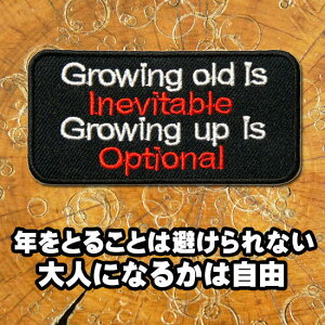 �h�J�A�C�������b�y���yGrowing old is inevitable/�N���Ƃ邱�Ƃ͔������Ȃ��A��l�ɂȂ邩�͎��R�z���R8cm �^�e4cm �A�b�v���P �p�b�` �X�����O �p�� ���� ���� ��l����