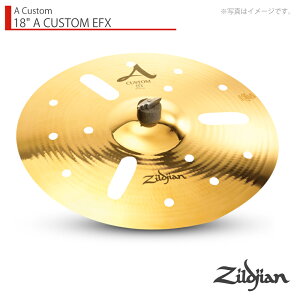 Zildjian WW 18" A CUSTOM EFX AJX^ EFX 18C`yNAZLC18EFXzy 1117_[J[݌ɂ N[i[ NX t z GtFNg Vo