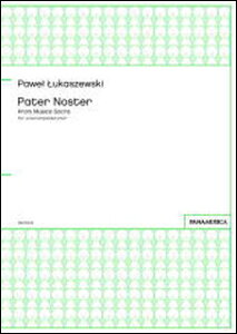 y@Pawel LUKASZEWSKI^uPater Nosterv from Musica Sacra for unaccompanied choir(ҐFSATB div.^tFAJy)