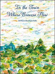 y@㓡O^In the Town Where Breezes Flow - 21 Pieces for Piano SoloiXɁjypŁz