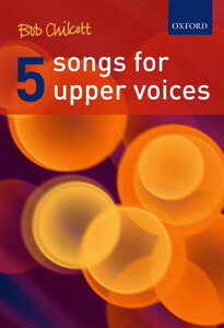 �y�� CHILCOTT/5 SONGS FOR UPPER VOICES(S,A)(GYC00053295/193359200/������i/�A���y��(Y))