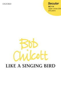 楽譜 チルコット/Like a Singing Bird(混声四部合唱(ユニゾンの児童合唱含む)か女声三部合唱とピアノもしくは弦楽)(合唱ヴォーカルスコア)(GYC00105436/193360082/合唱作品/輸入楽譜(Y))