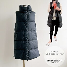 HOMEWARD CLOTHES【SHIMOGA Long eco down vest】 ロングエコダウンベスト ロング丈ダウン 袖なしダウン THERMOLITE サーモライト使用の暖かいアウター 送料無料