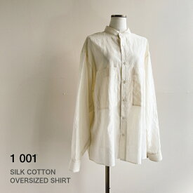 1 001 【Silk cotton oversized shirt】 シルクコットンオーバーサイズシャツ スタンドカラーシャツ 薄手シルク混シャツ 大きめシルエット イチゼロゼロイチ 透け感 おしゃれ 大人服 マニッシュコーデ 大人シンプルコーデ 大人シックゆったりめ 送料無料