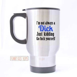 �ʔ����g���x���}�O �X���C�o�[ 14�I���X �e�[�} �R�[�q�[�܂��̓e�B�[�J�b�v I'm Not Always a Dick Just Kidding Go Sex Yourself - Funny Kids' Home�ɂ��f�U�C�� Funny Travel Mug Sliver 14oz Theme Coffee or Tea Cup I'm No