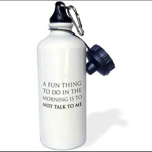 3dRose "A FUN THING TO DO IN THE MORNING IS TO NOT TALK TO ME Flip Straw" Water Bottle, 21 oz, White