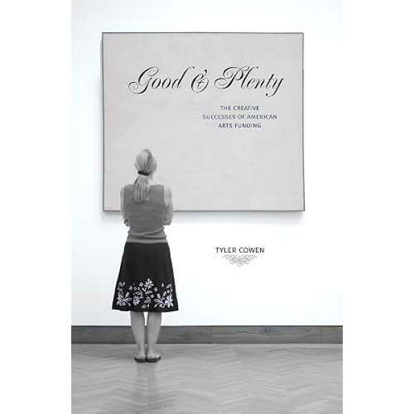 Good and Plenty: アメリカの芸術資金提供による創造的な成功 Princeton University Press paperback Book, Good and Plenty: The Creative Successes of American Arts Funding
