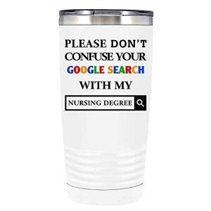 Google Ǝ̊ŌwʂȂłBzCg 20 IX ^u[ Wt - fMJbv - gx}O Spirit Customs Please Don't Confuse Your Google Search with my Nursing Degree on White 20 oz Tu