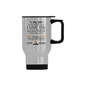 To My Wife Never Forget That I Love You Travel Cup or Office Tea Cups - Stainless Steel Travel Mug - 14 Ounce Coffee Mug For Wife Birthday, Valentine, Wedding Mug InterestPrint Mug To My Wife Never Forget That I L