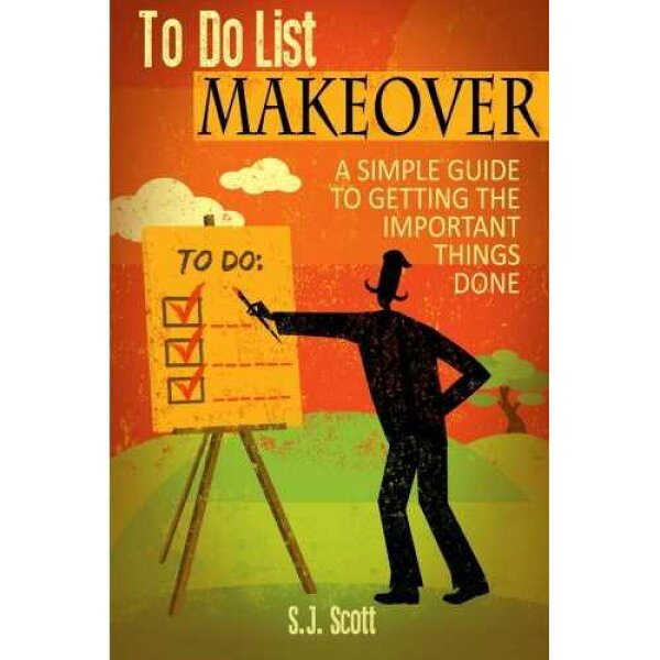 To-Do リストの変身: 重要なことをやり遂げるための簡単なガイド CREATESPACE paperback Book, To-Do List Makeover: A Simple Guide to Getting the Important Things Done