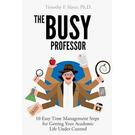 多忙な教授: 学業生活をコントロールするための 10 の簡単な時間管理ステップ CREATESPACE paperback Book, The Busy Professor: Ten Easy Time Management Steps for Getting Your Academic Life Under Control