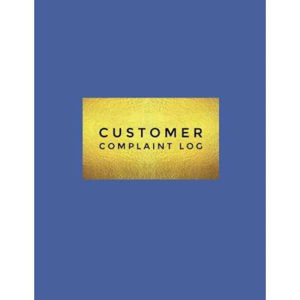 paperback Book, Customer Complaint Log: Organize Complaints Received In Our Book, List, Log, Register, Complaint Form / Follow Up Actions To Increase Customer & Guest Service / 8.5"x10" Large Blue Softback Journal