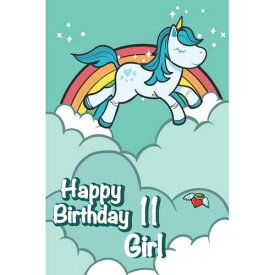 Happy Birthday Girl 11: 11 歳: かわいいユニコーンとレインボー日記 (罫線入りノート/ジャーナル) CREATESPACE paperback Book, Happy Birthday Girl 11: Eleven Year Old: Cute Unicorn and Rainbow-Diary (Lined Notebook/Journal)