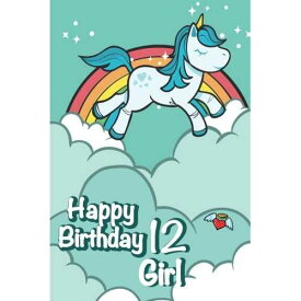 Happy Birthday Girl 12: 12 歳: かわいいユニコーンと虹の日記 (罫線入りノート/ジャーナル) CREATESPACE paperback Book, Happy Birthday Girl 12: Twelve Year Old: Cute Unicorn and Rainbow-Diary (Lined Notebook/Journal)