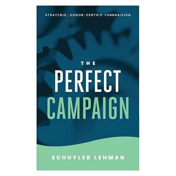 完璧なキャンペーン: 関係に基づいた資金調達と品質の決定に関するガイド CREATESPACE paperback Book, The Perfect Campaign: A Guide to Relationship Based Fundraising and Quality Decisions