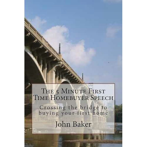 初めての住宅購入者のための 5 分間のスピーチ: 初めての住宅購入への橋を渡る CREATESPACE paperback Book, The 5 Minute First Time Homebuyer Speech: Crossing the bridge to buying your first home