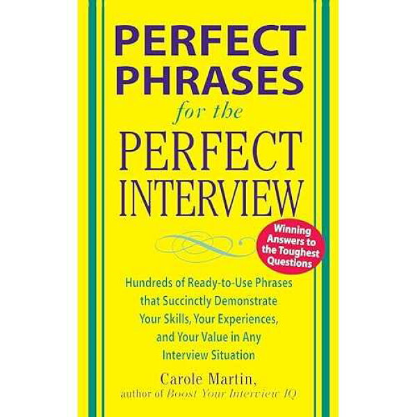 McGraw-Hill Education paperback Book, Perfect Phrases for the Perfect Interview: Hundreds of Ready-to-Use Phrases That Succinctly Demonstrate Your Skills, Your Experience and Your Value in ... and Your V (Perfect Phrases