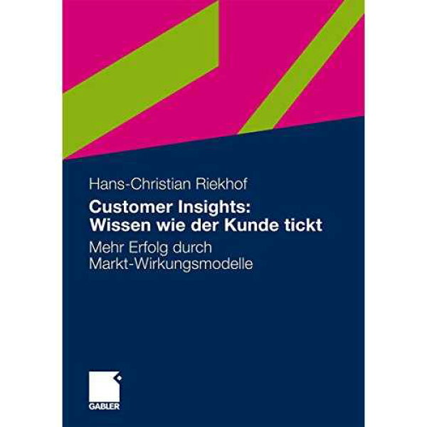 Customer Insights: Wissen Wie der Kunde チケット: Mehr Erfolg durch Markt-Wirkungsmodelle (ドイツ語版) Gabler Verlag paperback Book, Customer Insights: Wissen wie der Kunde tickt: Mehr Erfolg durch Markt-Wirkungsmodelle