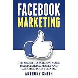 Facebook マーケティング: ブランドを構築し、お金を稼ぎ、ビジネスを成長させる秘訣 CREATESPACE paperback Book, Facebook Marketing: The Secret to Building Your Brand, Making Money and Growing Your Business