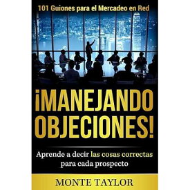 Manejando Objeciones!-101 Guiones para el Mercadeo en Red: Aprende a decir las cosasCorrectas para cada processo (スペイン語版) CREATESPACE paperback Book, ¡Manejando Objeciones!-101 Guiones para el Mercadeo en Red: Apr