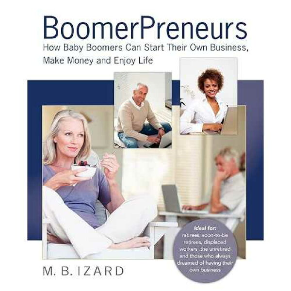 BoomerPreneurs: 団塊の世代が自分のビジネスを始め、お金を稼ぎ、人生を楽しむ方法 Acheve Consulting Inc. paperback Book, BoomerPreneurs: How Baby Boomers Can Start Their Own Business, Make Money and Enjoy Life