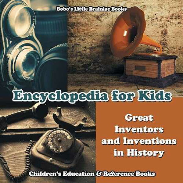 子供向け百科事典 - 歴史上の偉大な発明家と発明 - 子供の教育と参考書 paperback Book, Encyclopedia for Kids - Great Inventors and Inventions in History - Children's Education & Reference Books