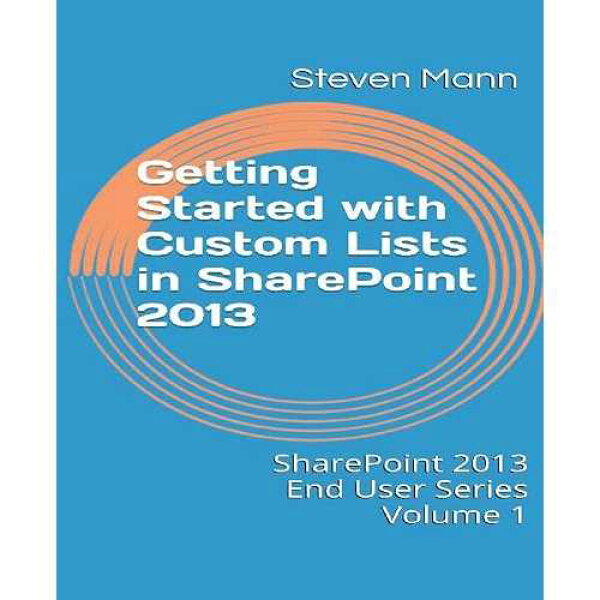 CREATESPACE paperback Book, Getting Started with Custom Lists in SharePoint 2013 (SharePoint 2013 End User Series)
