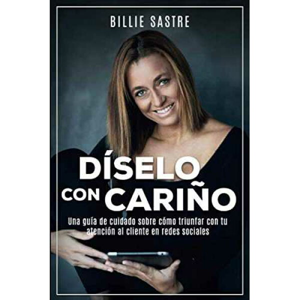 Díselo con cariño: La guía completa sobre atción al cliente en lostiempos del cuidado al cliente (スペイン語版) Majosta paperback Book, Díselo con cariño: La guía completa sobre atención al cliente en los tiemp