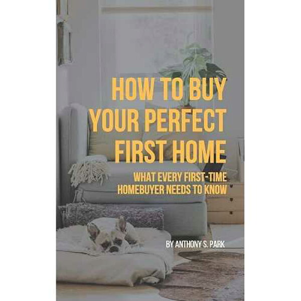 完璧な最初の住宅を購入する方法: 初めて住宅を購入する人が知っておくべきこと Independently Published paperback Book, How to Buy Your Perfect First Home: What Every First-Time Homebuyer Needs to Know
