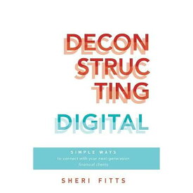 デジタルの解体: 次世代の金融顧客とつながる簡単な方法 Advantage Media Group paperback Book, Deconstructing Digital: Simple Ways To Connect With Your Next-Generation Financial Clients