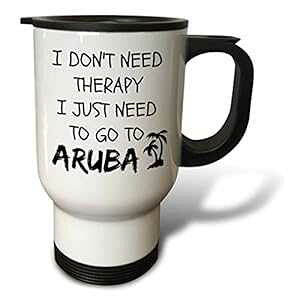 3dRose I Don't Need Therapy I Just Need to Go to Aruba �g���x���}�O�A14�I���X�A�z���C�g 3dRose I Don't Need Therapy I Just Need to Go to Aruba Travel Mug, 14 oz, White