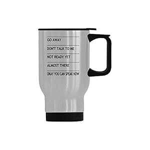 WECE Funny Vacuum-Insulated Stainless Steel Travel Mug Tea Cup, Go Away Don't Talk To Me Not Ready Yet Almost There Okay You Can Speak Now Travel Coffee Mug, Funny Travel Cup 14 Ounce