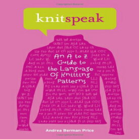 洋書 Hardcover, Knitspeak: An A to Z Guide to the Language of Knitting Patterns
