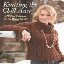 洋書 Paperback, Knitting the Chill Away: 39 Cozy Patterns for the Whole Family