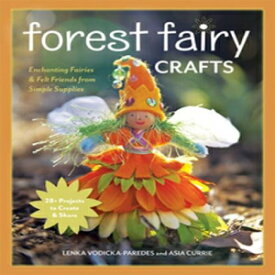 洋書 Paperback, Forest Fairy Crafts: Enchng Fairies & Felt Friends from Simple Supplies • 28+ Projects to Create & Share