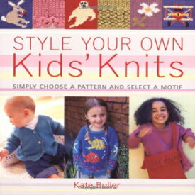 洋書 Paperback, Style Your Own Kids' Knits: Simply Choose a Pattern and Select a Motif