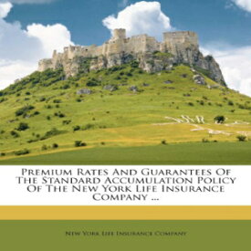 洋書 Premium Rates And Guarantees Of The Standard Accumulation Policy Of The New York Life Insurance Company ...