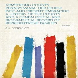 洋書 Armstrong County, Pennsylvania; Her People Past and Present, Embracing a History of the County and a Genealogical and Biographical Record of Representative Families Volume 1