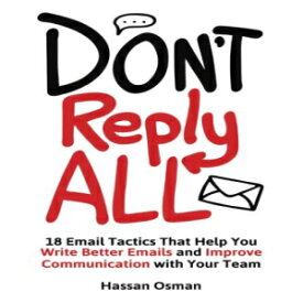 洋書 Don't Reply All: 18 Email Tactics That Help You Write Better Emails and Improve Communication with Your Team