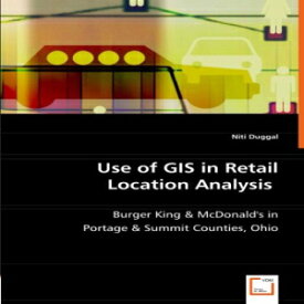 洋書 Use of GIS in Retail Location Analysis: Burger King & McDonald''s in Portage & Summit Counties, Ohio