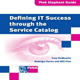 洋書 Paperback, Defining It Success Through The Service Catalog: A Management Guide (Pink Elephant Guides)