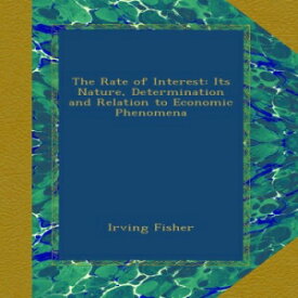 洋書 The Rate of Interest: Its Nature, Determination and Relation to Economic Phenomena