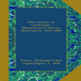 洋書 Paperback, John Gibson of Cambridge, Massachusetts and his descendants, 1634-1899