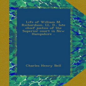 洋書 Life of William M. Richardson, LL. D., late chief justice of the Superior court in New Hampshire ..