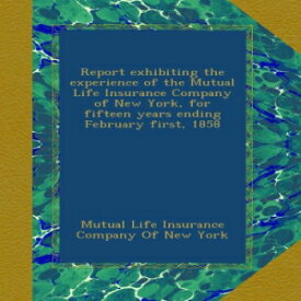 洋書 Paperback, Report exhibiting the experience of the Mutual Life Insurance Company of New York, for fifteen years ending February first, 1858