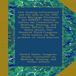 m Fair lending enforcement and the data on the 1992 Home Mortgage Disclosure Act (HMDA) : hearing before the Committee on Banking, Housing, and Urban ... session, on the problem of racial discrimi