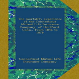 洋書 Paperback, The mortality experience of the Connecticut Mutual Life Insurance Company, of Hartford, Conn., from 1846 to 1878