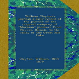 洋書 Paperback, William Clayton's journal; a daily record of the journey of the original company of "Mormon" pioneers from Nauvoo, Illinois, to the valley of the Great Salt Lake