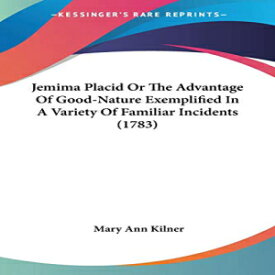 洋書 Paperback, Jemima Placid Or The Advantage Of Good-Nature Exemplified In A Variety Of Familiar Incidents (1783)