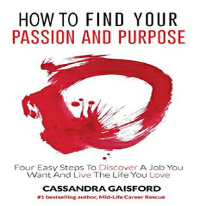 m How To Find Your Passion And Purpose: Four Easy Steps to Discover A Job You Want And Live the Life You Love (The Art of Living)